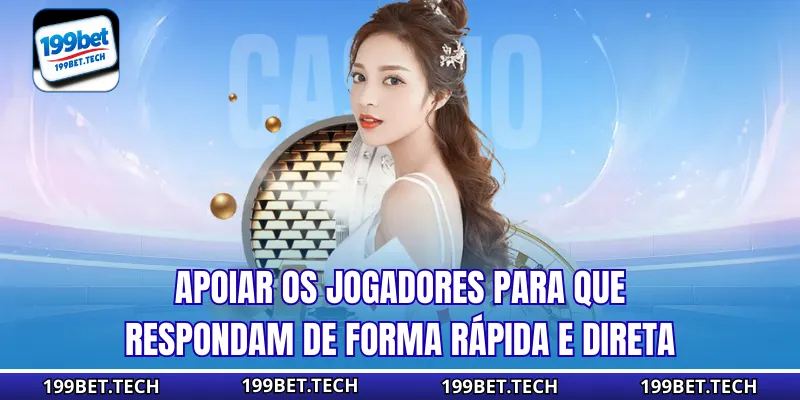 Apoiar os jogadores para que respondam de forma rápida e direta