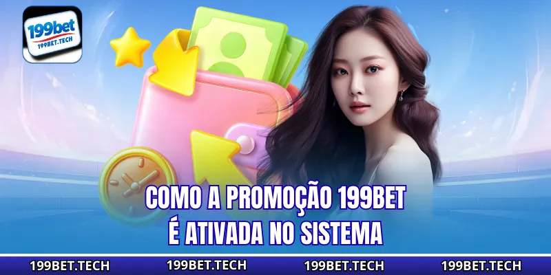 Como a Promoção 199bet é ativada no sistema