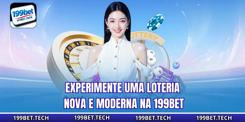 Experimente uma loteria nova e moderna na 199bet