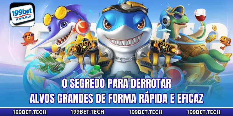O segredo para derrotar alvos grandes de forma rápida e eficaz