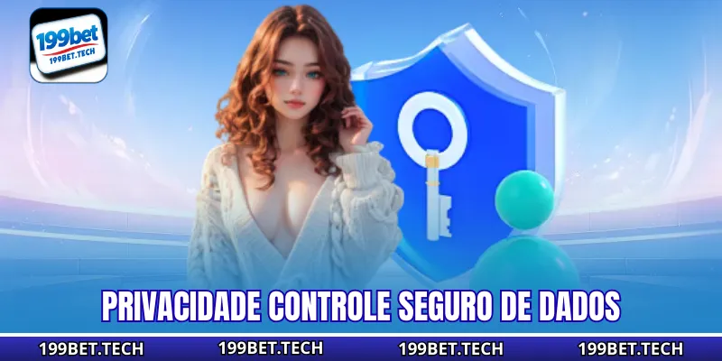 Privacidade controle seguro de dados