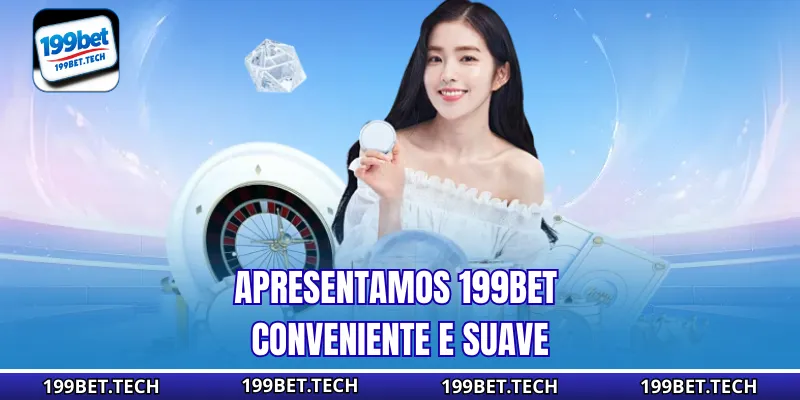 Apresentamos 199bet conveniente e suave