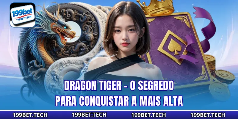 Dragon Tiger - O Segredo para Conquistar a Mais Alta