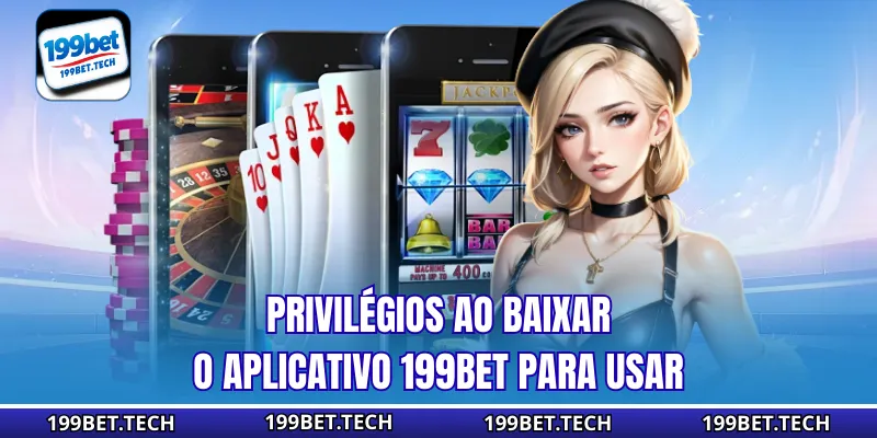 Privilégios ao baixar o aplicativo 199bet para usar