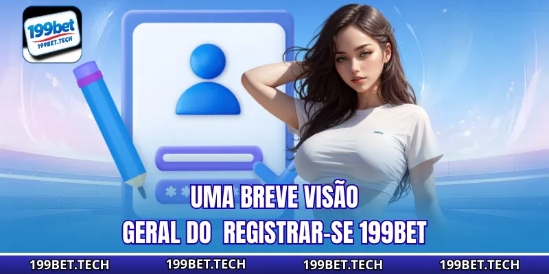 Uma breve visão geral do  Registrar-se 199bet